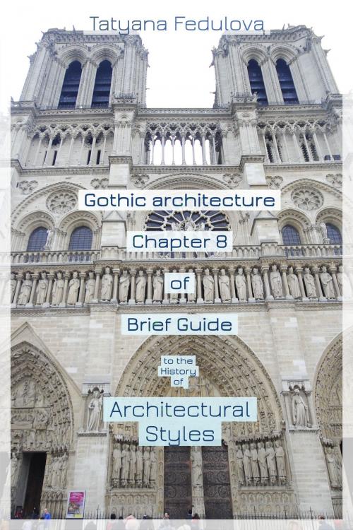 Cover of the book Gothic Architecture. Chapter 8 of Brief Guide to the History of Architectural Styles by Tatyana Fedulova, Progress Builders