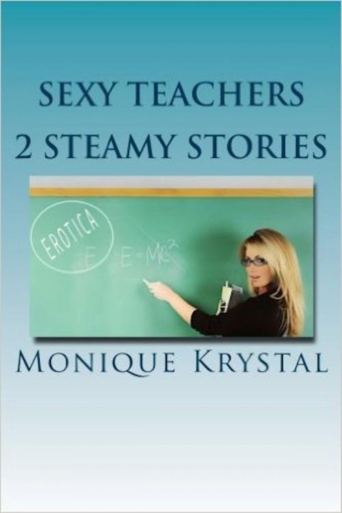 Cover of the book Sexy Teachers: 2 Steamy Stories by Monique Krystal, Monique Krystal