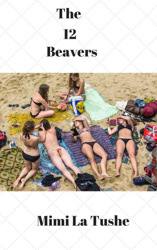 Cover of the book The 12 Beavers by Mimi La Tushe, Black Panties Publishing