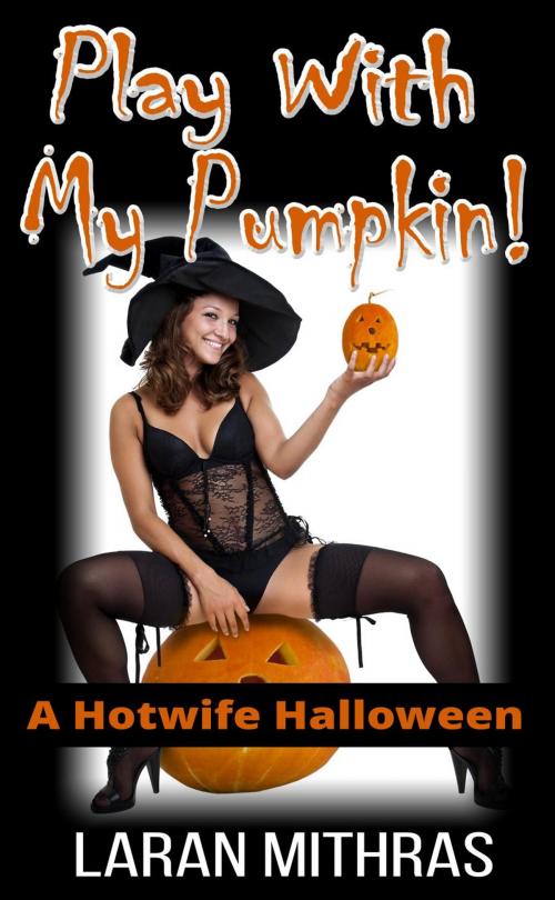 Cover of the book Play with My Pumpkin! by Laran Mithras, Laran Mithras