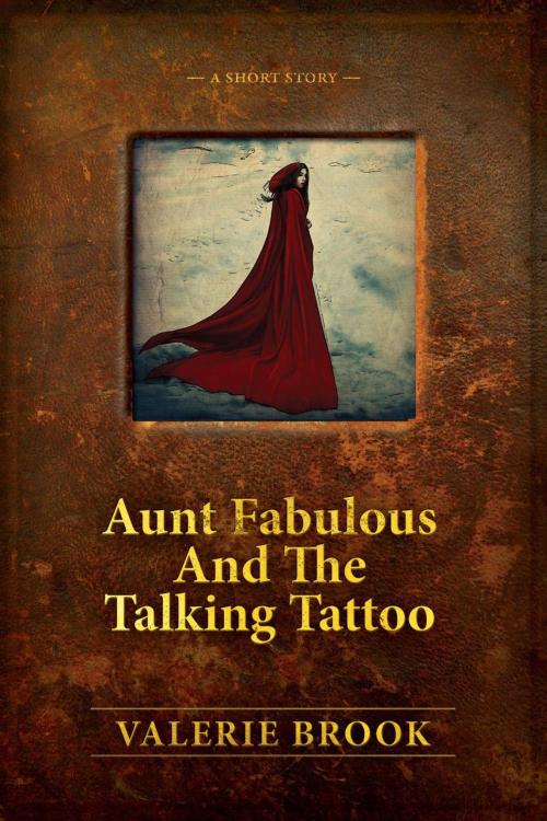 Cover of the book Aunt Fabulous And The Talking Tattoo by Valerie Brook, Kickit Press