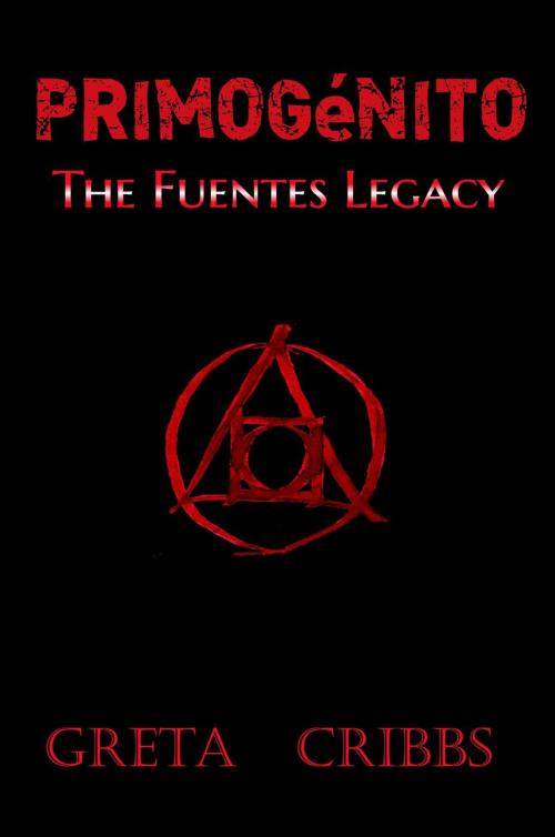 Cover of the book Primogénito: The Fuentes Legacy by Greta Cribbs, Greta Cribbs