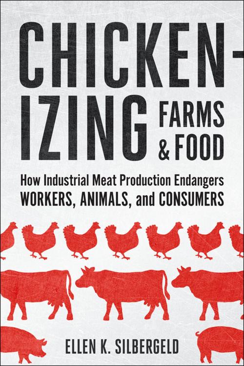 Cover of the book Chickenizing Farms and Food by Ellen K. Silbergeld, Johns Hopkins University Press