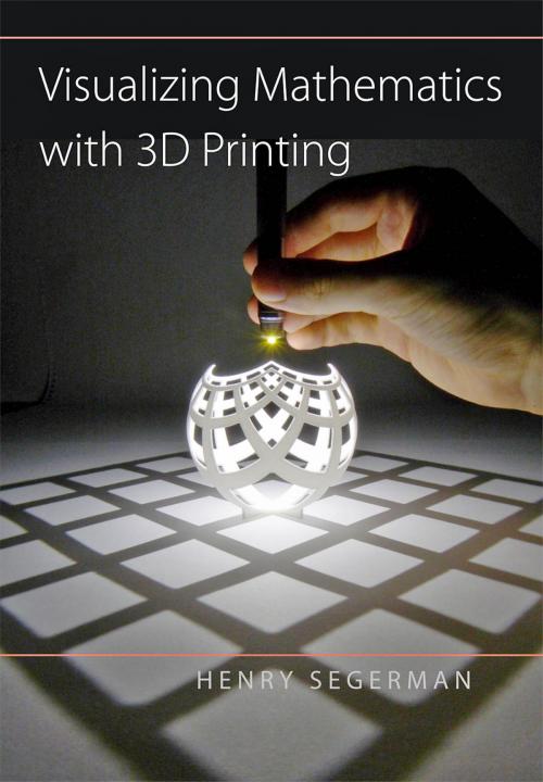 Cover of the book Visualizing Mathematics with 3D Printing by Henry Segerman, Johns Hopkins University Press