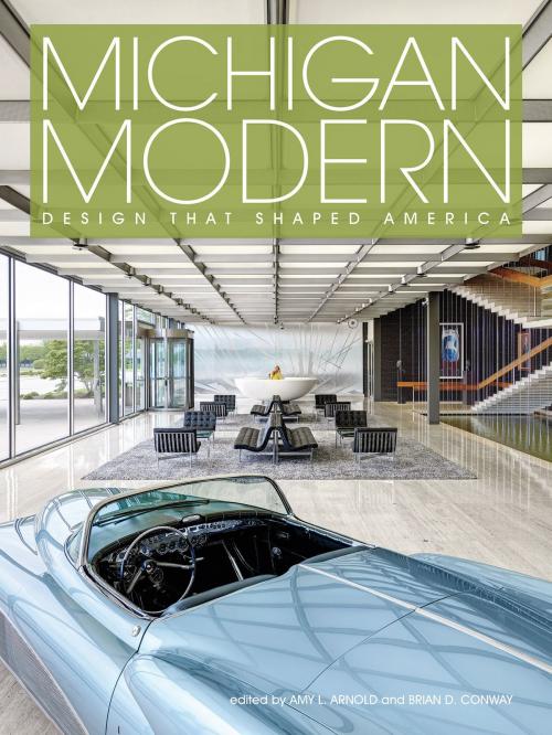 Cover of the book Michigan Modern by Amy L. Arnold, Brian D. Conway, Gibbs Smith