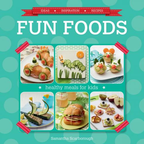 Cover of the book Fun Foods: Healthy Meals for Kids by Samantha Scarborough, Penguin Random House South Africa