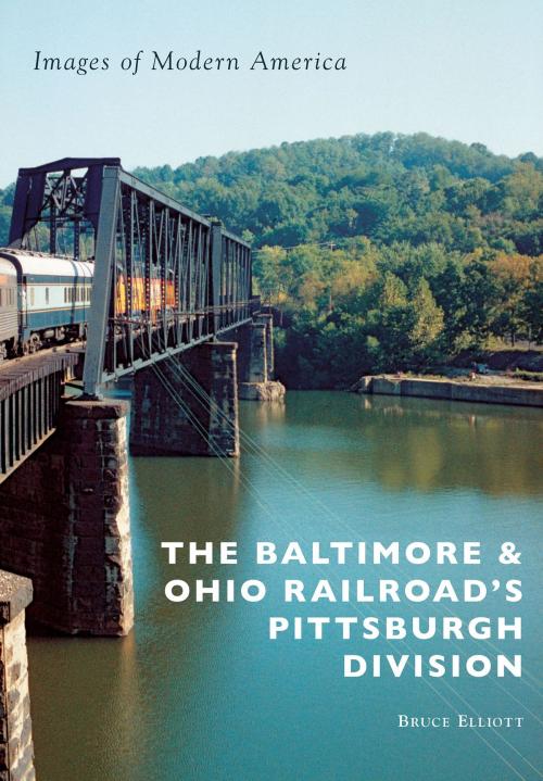 Cover of the book The Baltimore & Ohio Railroad's Pittsburgh Division by Bruce Elliott, Arcadia Publishing Inc.