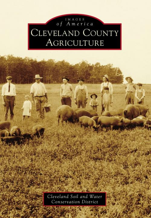 Cover of the book Cleveland County Agriculture by Cleveland Soil and Water Conservation District, Arcadia Publishing Inc.