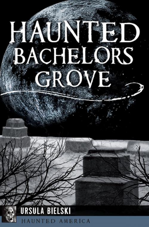 Cover of the book Haunted Bachelors Grove by Ursula Bielski, Arcadia Publishing