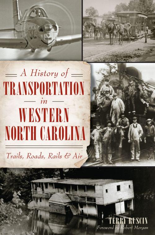 Cover of the book A History of Transportation in Western North Carolina: Trails, Roads, Rails and Air by Terry Ruscin, Arcadia Publishing Inc.