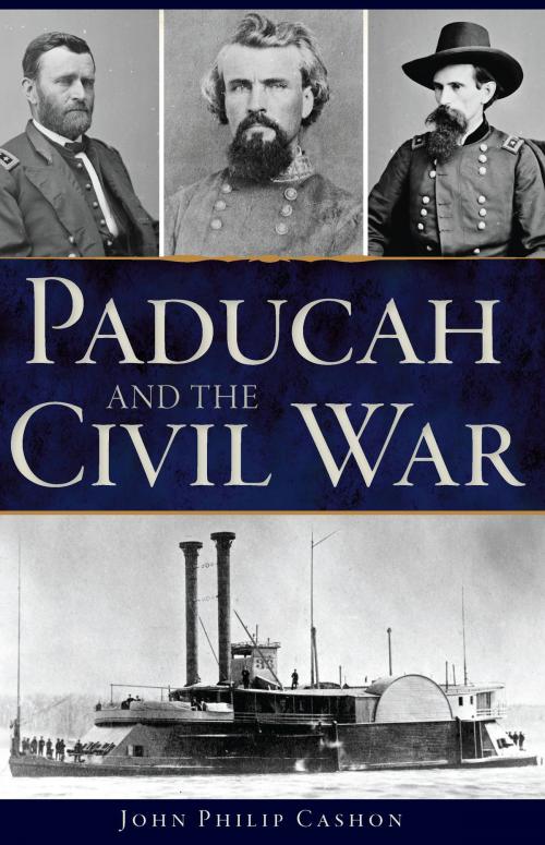 Cover of the book Paducah and the Civil War by John Philip Cashon, Arcadia Publishing Inc.