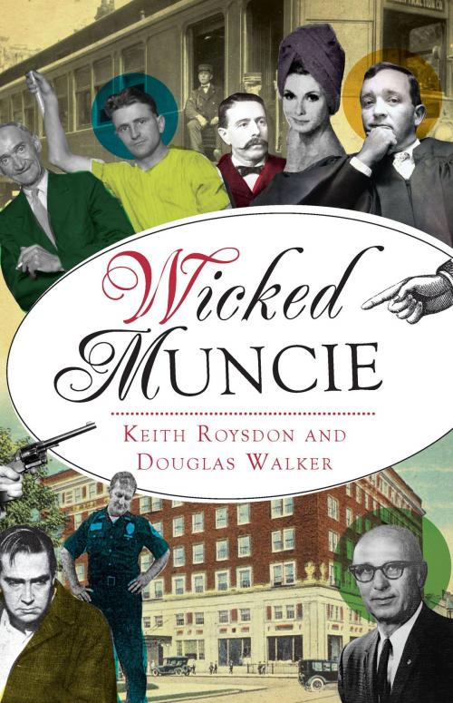 Cover of the book Wicked Muncie by Keith Roysdon, Douglas Walker, Arcadia Publishing Inc.
