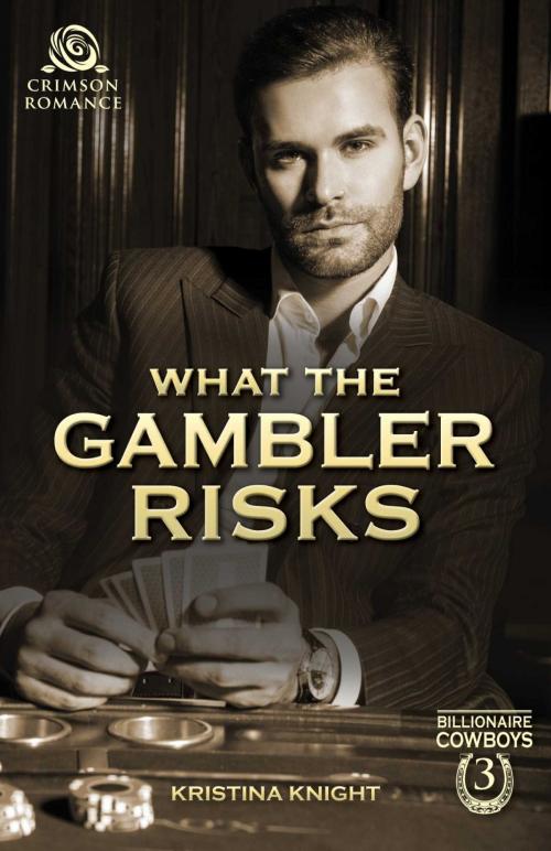 Cover of the book What the Gambler Risks by Kristina Knight, Crimson Romance