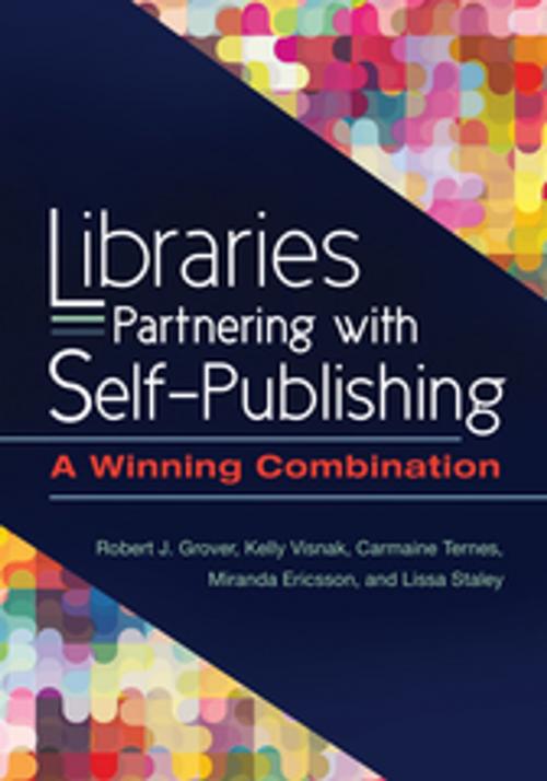 Cover of the book Libraries Partnering with Self-Publishing: A Winning Combination by Robert J. Grover Professor Emeritus, Kelly Visnak, Carmaine Ternes, Miranda Ericsson, Lissa Staley, ABC-CLIO