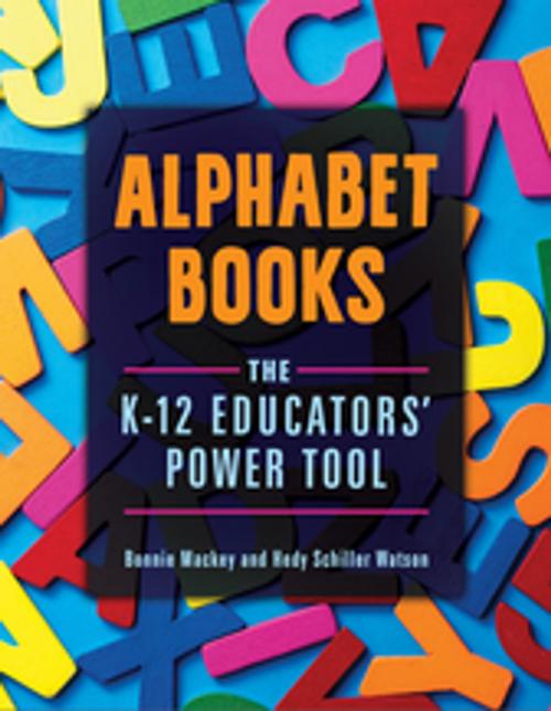 Cover of the book Alphabet Books: The K–12 Educators' Power Tool by Bonnie Mackey, Hedy Schiller Watson, ABC-CLIO