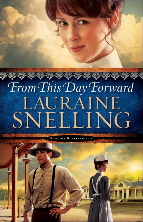Cover of the book From This Day Forward (Song of Blessing Book #4) by Lauraine Snelling, Baker Publishing Group