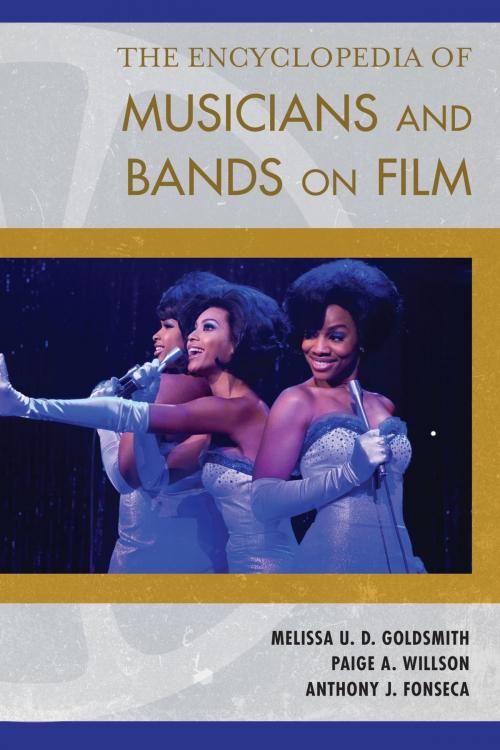 Cover of the book The Encyclopedia of Musicians and Bands on Film by Melissa U. D. Goldsmith, Paige A. Willson, Anthony J. Fonseca, Rowman & Littlefield Publishers