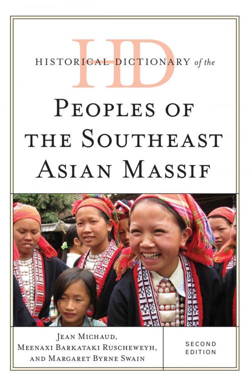 Cover of the book Historical Dictionary of the Peoples of the Southeast Asian Massif by Jean Michaud, Margaret Byrne Swain, Meenaxi Barkataki-Ruscheweyh, Rowman & Littlefield Publishers