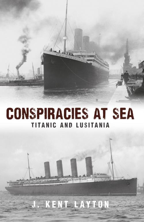 Cover of the book Conspiracies at Sea by J. Kent Layton, Amberley Publishing