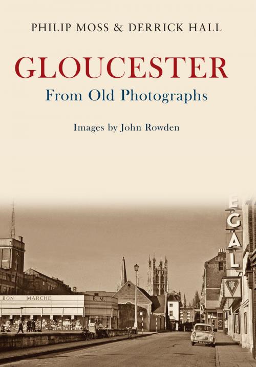 Cover of the book Gloucester From Old Photographs by Phil Moss, Derrick Hall, Amberley Publishing