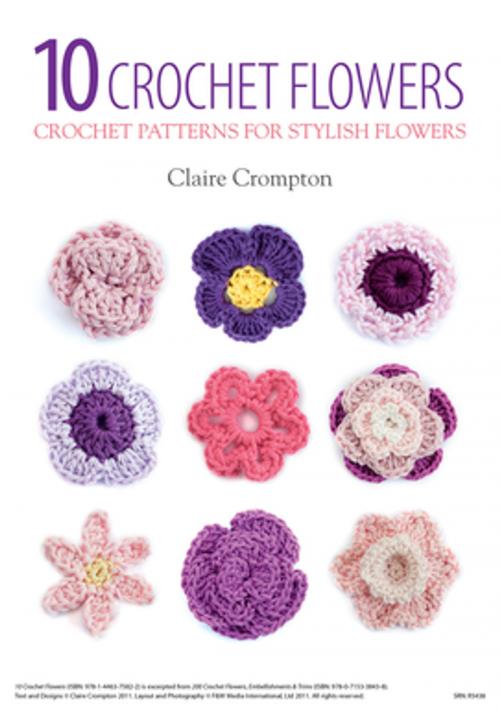 Cover of the book 10 Crochet Flowers by Claire Crompton, F+W Media
