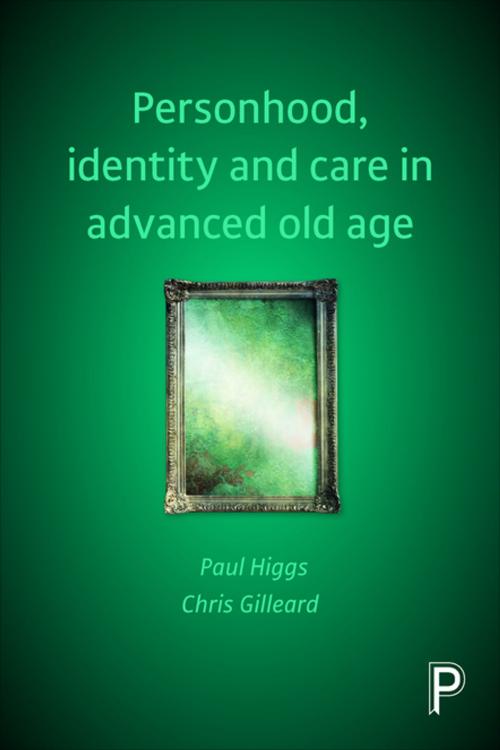 Cover of the book Personhood, identity and care in advanced old age by Higgs, Paul, Gilleard, Chris, Policy Press