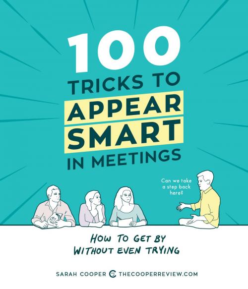 Cover of the book 100 Tricks to Appear Smart in Meetings by Sarah Cooper, Andrews McMeel Publishing