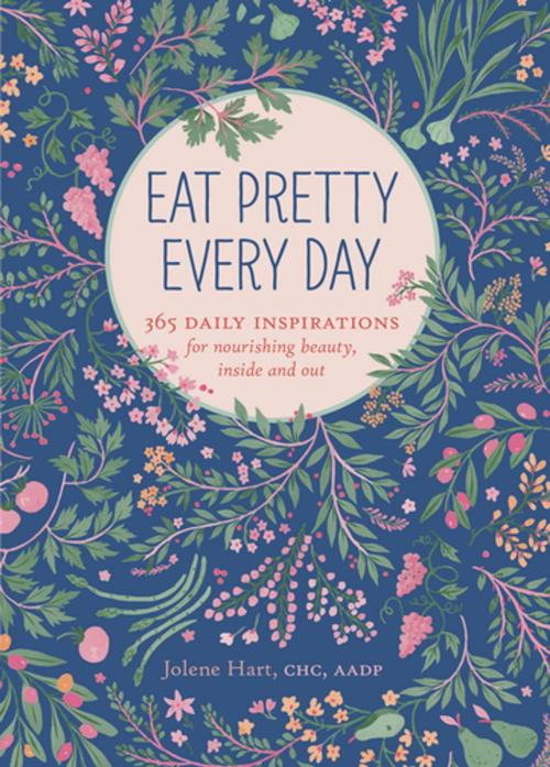 Cover of the book Eat Pretty Every Day by Jolene Hart, Chronicle Books LLC