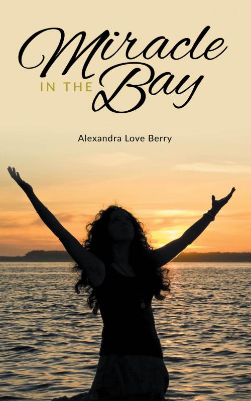 Cover of the book Miracle In The Bay by Alexandra Love Berry, FriesenPress