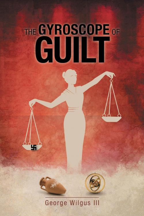 Cover of the book The Gyroscope Of Guilt by George Wilgus III, FriesenPress