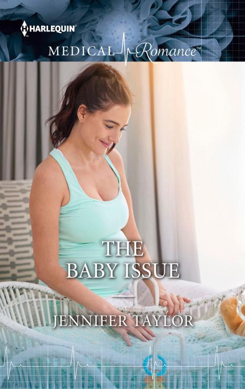 Cover of the book The Baby Issue by Jennifer Taylor, Harlequin