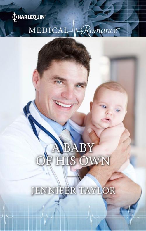 Cover of the book A Baby of His Own by Jennifer Taylor, Harlequin