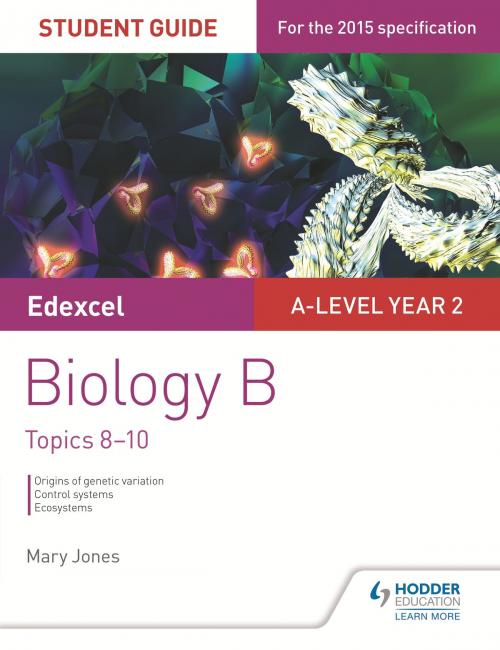 Cover of the book Edexcel A-level Year 2 Biology B Student Guide: Topics 8-10 by Mary Jones, Hodder Education
