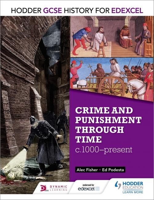 Cover of the book Hodder GCSE History for Edexcel: Crime and punishment through time, c1000-present by Alec Fisher, Ed Podesta, Hodder Education
