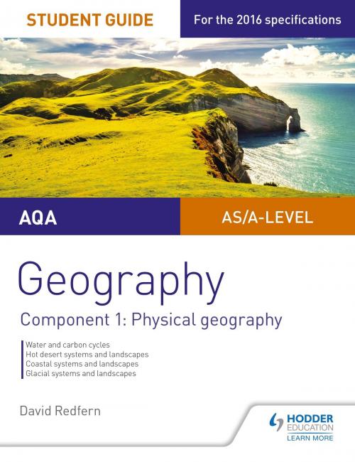 Cover of the book AQA AS/A-level Geography Student Guide: Component 1: Physical Geography by David Redfern, Hodder Education