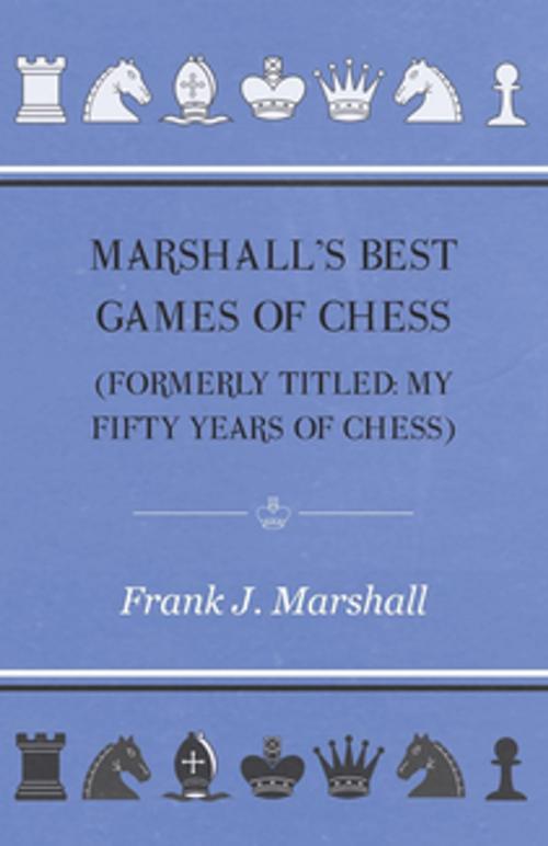 Cover of the book Marshall's Best Games of Chess by Frank J. Marshall, Read Books Ltd.