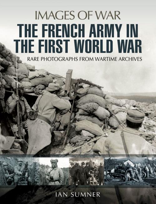 Cover of the book The French Army in the First World War by Ian Sumner, Pen and Sword