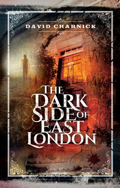 Cover of the book The Dark Side of East London by David Charnick, Pen and Sword