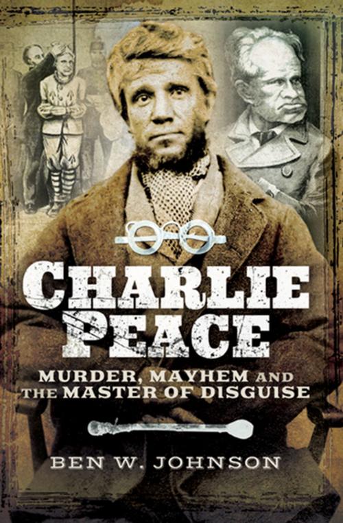 Cover of the book Charlie Peace by Ben W. Johnson, Pen & Sword Books