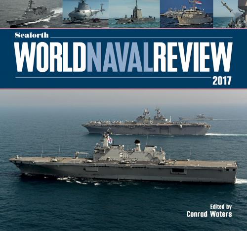 Cover of the book Seaforth World Naval Review 2017 by Conrad Waters, Pen and Sword