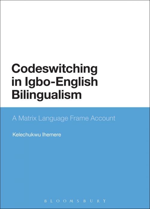 Cover of the book Codeswitching in Igbo-English Bilingualism by Kelechukwu Ihemere, Bloomsbury Publishing