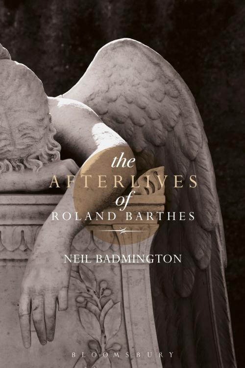 Cover of the book The Afterlives of Roland Barthes by Professor Neil Badmington, Bloomsbury Publishing