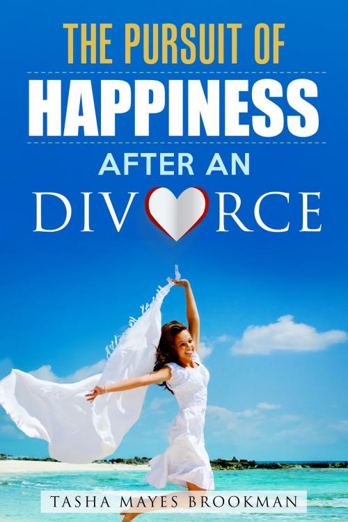 Cover of the book The Pursuit of Happiness After an Divorce by Tasha Mayes, Tasha Mayes