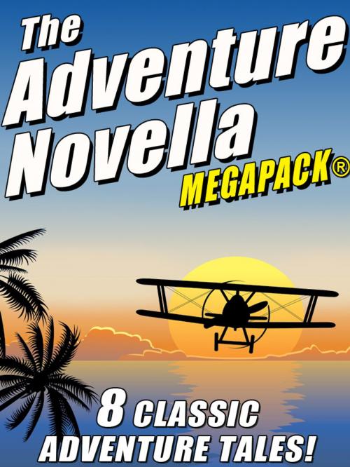 Cover of the book The Adventure Novella MEGAPACK® by Robert Moore Williams, Johnston McCulley, Murray Leinster, Manly Wade Wellman, Wildside Press LLC