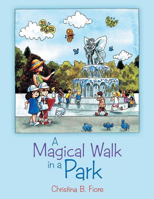 Cover of the book A Magical Walk in a Park by Christina B. Fiore, Archway Publishing