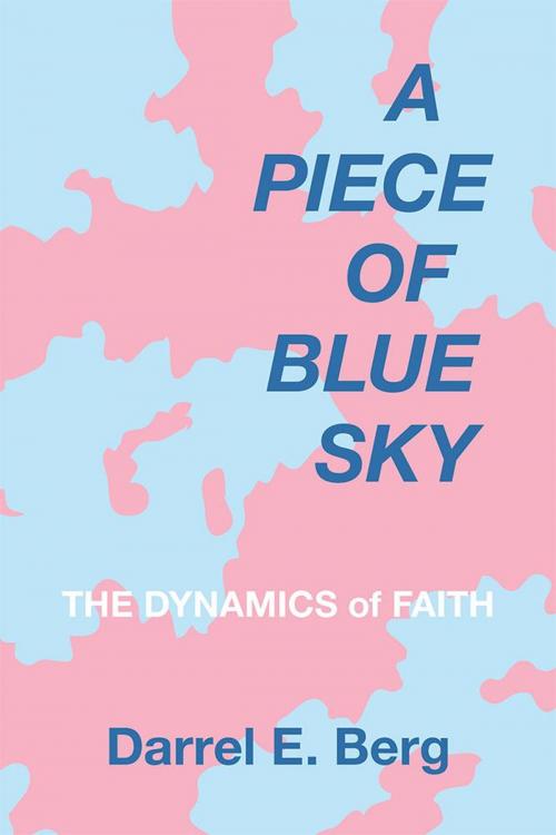 Cover of the book A Piece of Blue Sky by Darrel E. Berg, Archway Publishing