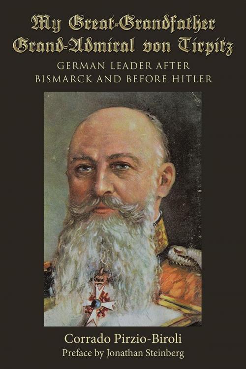 Cover of the book My Great-Grandfather Grand-Admiral Von Tirpitz by Corrado Pirzio-Biroli, Archway Publishing