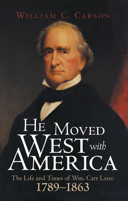 Cover of the book He Moved West with America by William C. Carson, Archway Publishing