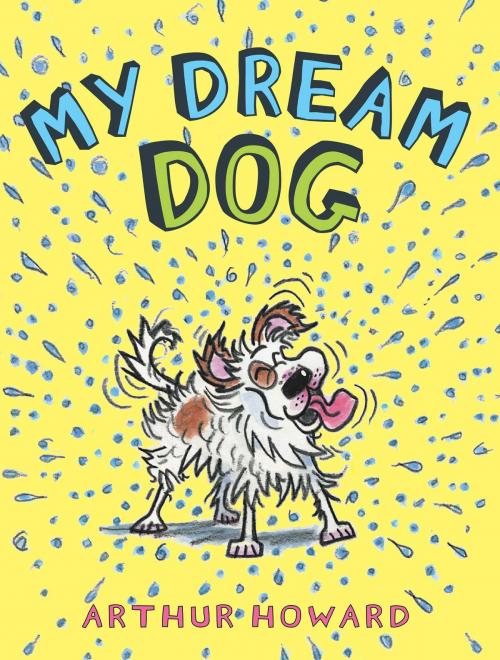Cover of the book My Dream Dog by Arthur Howard, Beach Lane Books