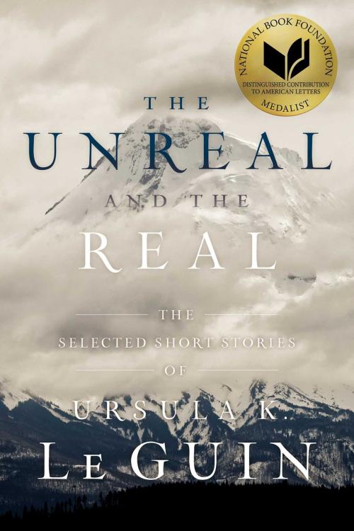 Cover of the book The Unreal and the Real by Ursula K. Le Guin, Gallery / Saga Press